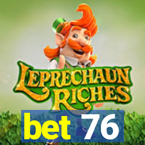 bet 76
